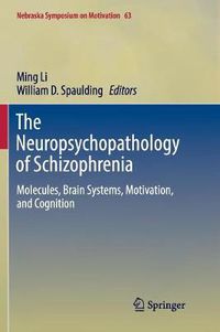 Cover image for The Neuropsychopathology of Schizophrenia: Molecules, Brain Systems, Motivation, and Cognition