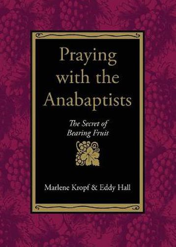 Cover image for Praying with the Anabaptists: The Secret of Bearing Fruit