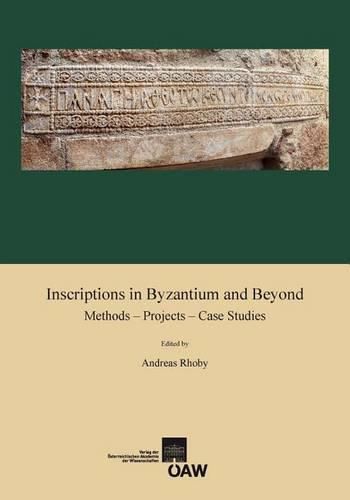 Inscriptions in Byzantium and Beyond: Methods - Projects - Case Studies