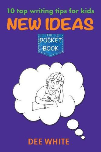 10 Top Writing Tips For Kids: New Ideas Pocket Book