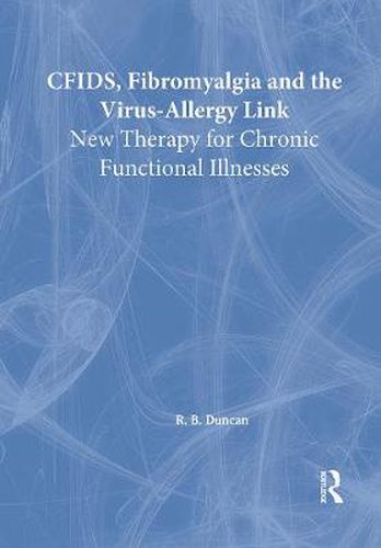 Cover image for CFIDS, Fibromyalgia, and the Virus-Allergy Link: New Therapy for Chronic Functional Illnesses