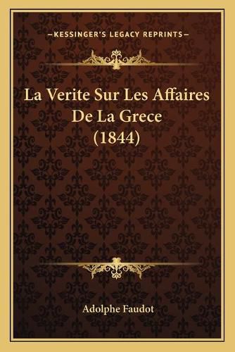 Cover image for La Verite Sur Les Affaires de La Grece (1844)