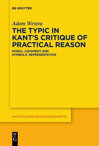 Cover image for The Typic in Kant's  Critique of Practical Reason: Moral Judgment and Symbolic Representation