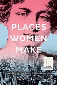 Cover image for Places Women Make: Unearthing the Contribution of Women to Our Cities