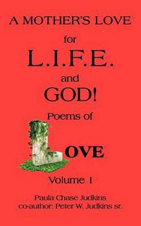 Cover image for A MOTHER's LOVE for L.I.F.E. and GOD !