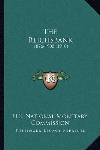 Cover image for The Reichsbank: 1876-1900 (1910)