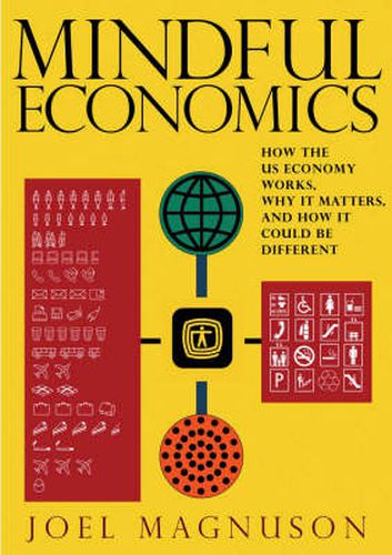 Mindful Economics: How the US Economy Works, Why it Matters, and How it Could be Different