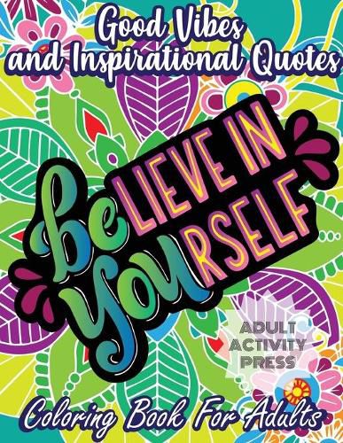 Cover image for Good Vibes Coloring Book for Adults: 35 Motivational Coloring Designs to Help You Overcome Stress and Reach Your Goals in Life