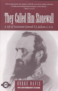 Cover image for They Called Him Stonewall: A Life of Lieutenant General T.J.Jackson C.S.A.