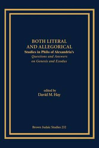 Both Literal and Allegorical: Studies in Philo of Alexandria's Questions and Answers on Genesis and Exodus