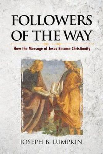 Cover image for Followers of the Way: How the Message of Jesus Became Christianity