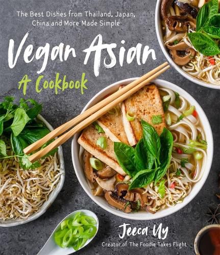 Cover image for Vegan Asian: A Cookbook: The Best Dishes from Thailand, Japan, China and More Made Simple