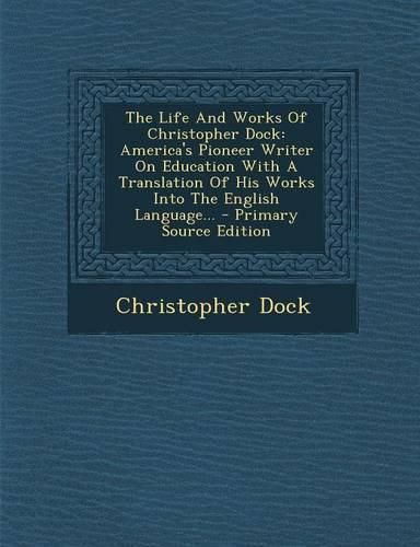 Cover image for The Life and Works of Christopher Dock