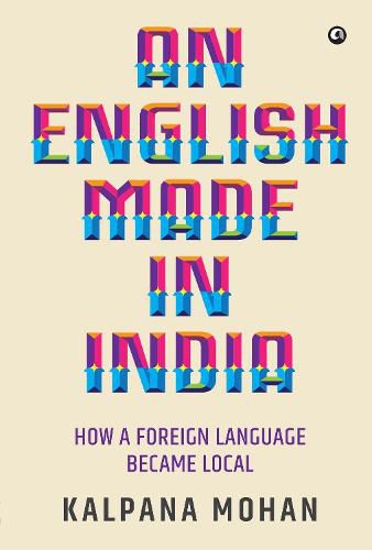 Cover image for An English Made in India: How a Foreign Language Became Local