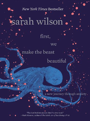 Cover image for First, We Make the Beast Beautiful: A New Journey Through Anxiety