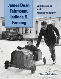 Cover image for James Dean, Fairmount, Indiana & Farming: Conversations with Marcus Winslow