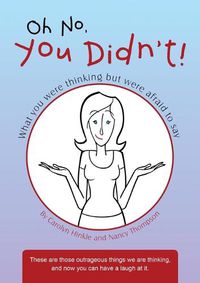 Cover image for Oh No, You Didn't!: What You Were Thinking But Were Afraid to Say