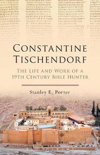 Cover image for Constantine Tischendorf: The Life and Work of a 19th Century Bible Hunter