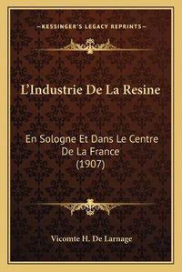 Cover image for L'Industrie de La Resine: En Sologne Et Dans Le Centre de La France (1907)