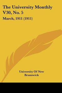 Cover image for The University Monthly V30, No. 5: March, 1911 (1911)