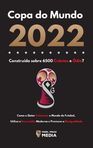 Cover image for Copa do Mundo 2022, Construida sobre 6500 Cranios e Odio?