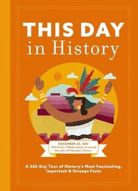 Cover image for This Day in History: A 365-Day Tour of History's Most Fascinating, Important & Strange Facts & Figures