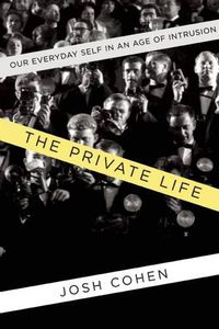 Cover image for The Private Life: Our Everyday Self in an Age of Intrusion