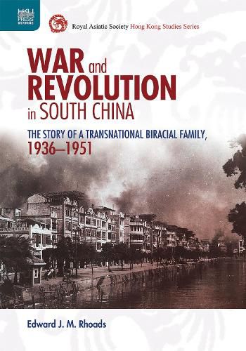 Cover image for War and Revolution in South China: The Story of a Transnational Biracial Family, 1936-1951