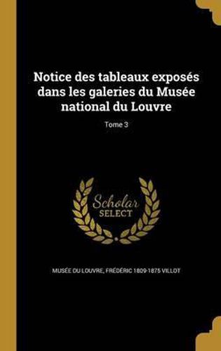 Notice Des Tableaux Exposes Dans Les Galeries Du Musee National Du Louvre; Tome 3