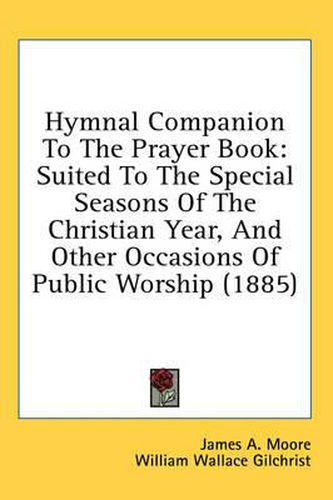Cover image for Hymnal Companion to the Prayer Book: Suited to the Special Seasons of the Christian Year, and Other Occasions of Public Worship (1885)