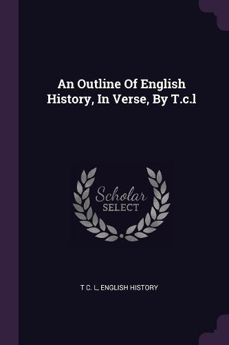 Cover image for An Outline Of English History, In Verse, By T.c.l