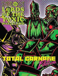 Cover image for Neon Lords of the Toxic Wasteland Total Carnage Edition (Core Rulez)