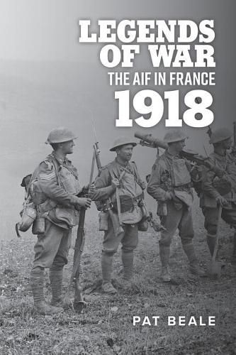 Cover image for Legends of War: The AIF in France, 1918