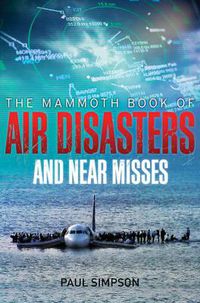 Cover image for The Mammoth Book of Air Disasters and Near Misses