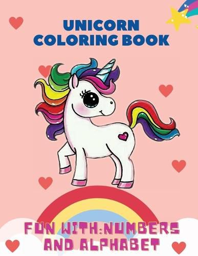 Cover image for Unicorn Coloring Book, Fun with: Numbers and Alphabet: This children's coloring book is full of happy, smiling, beautiful unicorns. For anyone who loves unicorns, this book makes a nice gift for ages 3+