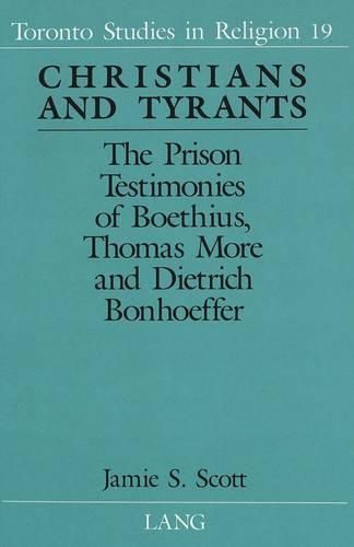 Cover image for Christians and Tyrants: The Prison Testimonies of Boethius, Thomas More and Dietrich Bonhoeffer