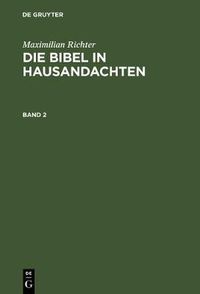 Cover image for Maximilian Richter: Die Bibel in Hausandachten. Band 2