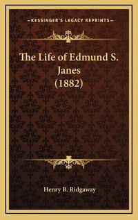 Cover image for The Life of Edmund S. Janes (1882)