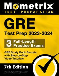 Cover image for GRE Test Prep 2023-2024 - 3 Full-Length Practice Exams, GRE Study Book Secrets with Step-By-Step Video Tutorials