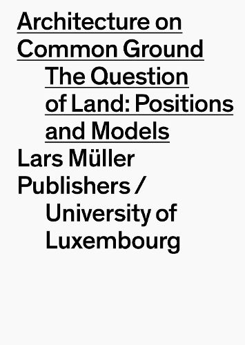 Cover image for Architecture on Common Ground: Positions and Models on the Land Property Issue