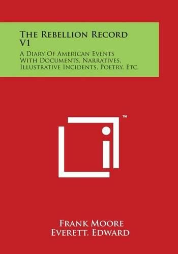 Cover image for The Rebellion Record V1: A Diary Of American Events With Documents, Narratives, Illustrative Incidents, Poetry, Etc.