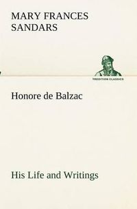 Cover image for Honore de Balzac, His Life and Writings