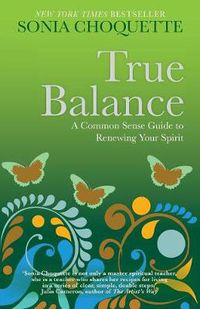 Cover image for True Balance: A Common Sense Guide to Renewing Your Spirit