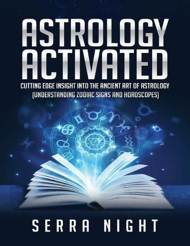 Cover image for Astrology Activated: Cutting Edge Insight Into the Ancient Art of Astrology (Understanding Zodiac Signs and Horoscopes)