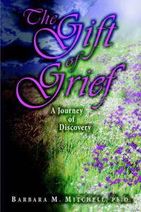 Cover image for The Gift of Grief: A Journey of Discovery