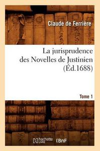 Cover image for La Jurisprudence Des Novelles de Justinien. Tome 1 (Ed.1688)