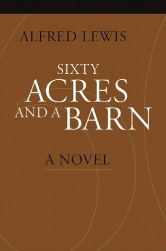 Cover image for Sixty Acres and a Barn: A Novel