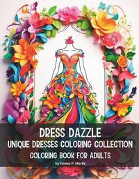 Cover image for Dress Dazzle Unique Dresses Coloring Collection