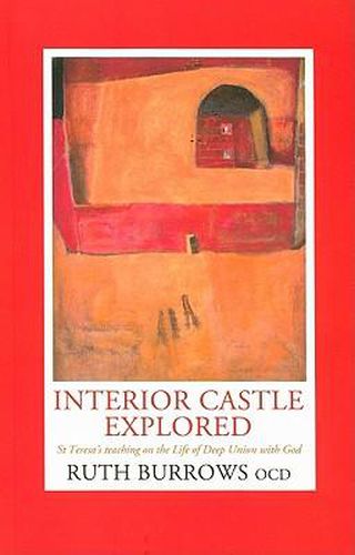 Cover image for Interior Castle Explored: St. Teresa's Teaching on the Life of Deep Union with God