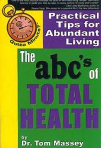 Cover image for Gotta Minute? The abc's of Total Health: Practical Tips for Abundant Living